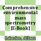 Comprehensive environmental mass spectrometry [E-Book] /
