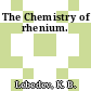 The Chemistry of rhenium.