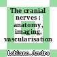 The cranial nerves : anatomy, imaging, vascularisation /