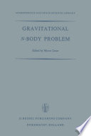 Gravitational N-Body Problem [E-Book] : Proceedings of the Iau Colloquium No. 10 Held in Cambridge, England August 12–15, 1970 /