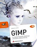 GIMP : für digitale Fotografie, Webdesign und kreative Bildbearbeitung, ab Version 2.6 /