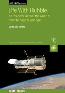 Life with Hubble : an insider's view of the world's most famous telescope [E-Book] /