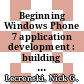 Beginning Windows Phone 7 application development : building Windows Phone applications using Silverlight and XNA [E-Book] /