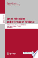 String Processing and Information Retrieval [E-Book] : 28th International Symposium, SPIRE 2021, Lille, France, October 4-6, 2021, Proceedings /