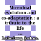 Microbial evolution and co-adaptation : a tribute to the life and scientific legacies of Joshua Lederberg : workshop summary [E-Book] /