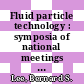 Fluid particle technology : symposia of national meetings of the American Institute of Chemical Engineers: papers : Boston, MA, Houston, TX, San-Francisco, CA, Philadelphia, PA, 12.64 ; 02.65 ; 05.65 ; 12.65 /