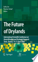 The Future of Drylands [E-Book] : International Scientific Conference on Desertification and Drylands Research Tunis, Tunisia, 19-21 June 2006 /