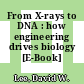From X-rays to DNA : how engineering drives biology [E-Book] /