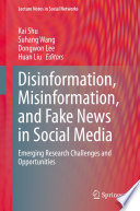 Disinformation, Misinformation, and Fake News in Social Media [E-Book] : Emerging Research Challenges and Opportunities /