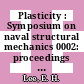 Plasticity : Symposium on naval structural mechanics 0002: proceedings : Providence, RI, 05.04.60-07.04.60.