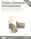 Finite element simulations with ANSYS workbench 17 : theory, applications, case studies /