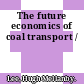 The future economics of coal transport /