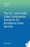 The VC-1 and H.264 Video Compression Standards for Broadband Video Services [E-Book] /