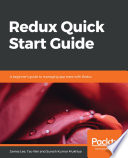 Redux quick start guide : a beginner's guide to managing app state with Redux [E-Book] /