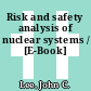 Risk and safety analysis of nuclear systems / [E-Book]