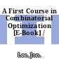 A First Course in Combinatorial Optimization [E-Book] /