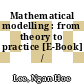 Mathematical modelling : from theory to practice [E-Book] /