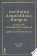 Declining acquisitions budgets : allocation, collection development, and impact communication /
