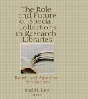 The Role and future of special collections in research libraries : British and American perspectives /