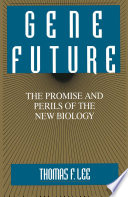 Gene Future [E-Book] : The Promise and Perils of the New Biology /