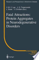 Fatal attractions : protein aggregates in neurodegenerative disorders : with 7 tables /