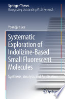 Systematic Exploration of Indolizine-Based Small Fluorescent Molecules [E-Book] : Synthesis, Analysis and Application /