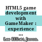 HTML5 game development with GameMaker : experience a captivating journey that will take you from creating a full-on shoot 'em up to your first social web browser game [E-Book] /