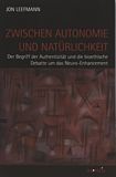 Zwischen Autonomie und Natürlichkeit : der Begriff der Authentizität und die bioethische Debatte um das Neuro-Enhancement /