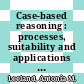 Case-based reasoning : processes, suitability and applications [E-Book] /