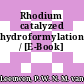 Rhodium catalyzed hydroformylation / [E-Book]