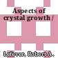 Aspects of crystal growth /