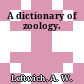 A dictionary of zoology.