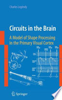 Circuits in the Brain [E-Book] : A Model of Shape Processing in the Primary Visual Cortex /