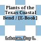 Plants of the Texas Coastal Bend / [E-Book]