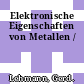 Elektronische Eigenschaften von Metallen /
