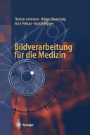 Bildverarbeitung für die Medizin : Grundlagen, Modelle, Methoden, Anwendungen /