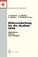 Bildverarbeitung für die Medizin. 1998 : Algorithmen - Systeme - Anwendungen : Proceedings des Workshops am 26. und 27. März 1998 in Aachen /