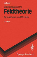 Elektromagnetische Feldtheorie für Ingenieure und Physiker.