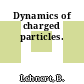 Dynamics of charged particles.