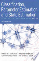 Classification, parameter estimation, and state estimation : an engineering approach using MATLAB [E-Book] /