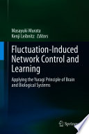 Fluctuation-Induced Network Control and Learning [E-Book] : Applying the Yuragi Principle of Brain and Biological Systems  /