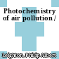 Photochemistry of air pollution /