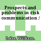 Prospects and problems in risk communication /