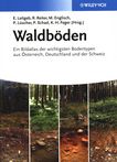 Waldböden : ein Bildatlas der wichtigsten Bodentypen aus Österreich, Deutschland und der Schweiz /