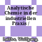 Analytische Chemie in der industriellen Praxis /