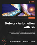 Network automation with go : learn how to automate network operations and build applications using the go programming language [E-Book] /
