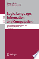 Logic, Language, Information and Computation [E-Book] : 14th International Workshop, WoLLIC 2007, Rio de Janeiro, Brazil, July 2-5, 2007. Proceedings /