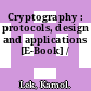 Cryptography : protocols, design and applications [E-Book] /