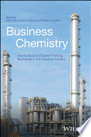 Business chemistry : how to build and sustain thriving businesses in the chemical industry [E-Book] /