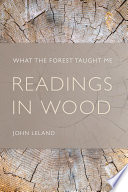 Readings in wood : what the forest taught me [E-Book] /